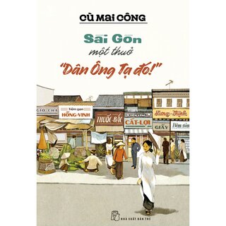 Sài Gòn Một Thuở "Dân Ông Tạ Đó!"