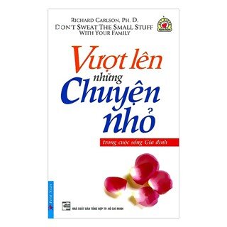 Vượt Lên Những Chuyện Nhỏ - Trong Cuộc Sống Gia Đình (Tái Bản)