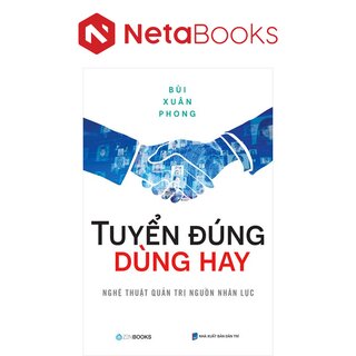 Tuyển Đúng Dùng Hay - Nghệ Thuật Quản Trị Nguồn Nhân Lực