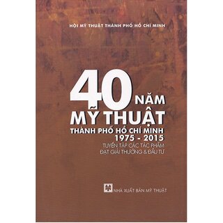 40 Năm Mỹ Thuật Thành Phố Hồ Chí Minh 1975 - 2015