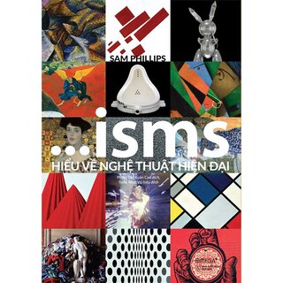 ISMS: Hiểu Về Nghệ Thuật Hiện Đại