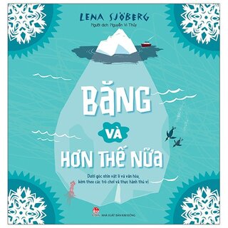 Băng Và Hơn Thế Nữa - Dưới Góc Nhìn Vật Lí Và Văn Hóa, Kèm Theo Các Trò Chơi Và Thực Hành Thú Vị