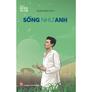 Những Anh Hùng Trẻ Tuổi - Sống Như Anh