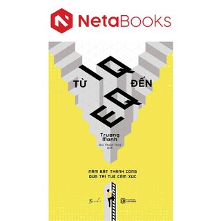 Từ IQ Đến EQ - Nắm Bắt Thành Công Qua Trí Tuệ Cảm Xúc