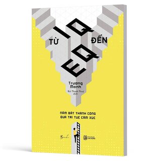 Từ IQ Đến EQ - Nắm Bắt Thành Công Qua Trí Tuệ Cảm Xúc