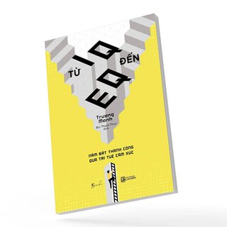Từ IQ Đến EQ - Nắm Bắt Thành Công Qua Trí Tuệ Cảm Xúc