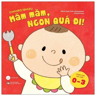 Ehon Ăn Ngon - Ngủ Ngoan - Chơi Vui: Măm Măm, Ngon Quá Đi!