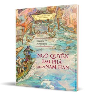 Lịch Sử Việt Nam Bằng Tranh - Ngô Quyền Đại Phá Quân Nam Hán (Bìa Cứng)