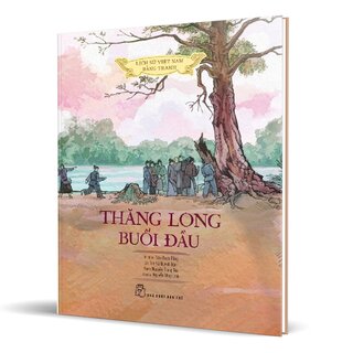 Lịch Sử Việt Nam Bằng Tranh - Thăng Long Buổi Đầu (Bìa Cứng)