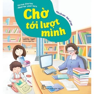 Nói Lời Hay - Ứng Xử Đẹp: Chờ Tới Lượt Mình