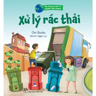 Yêu Thương Và Bảo Vệ Hành Tinh Xanh - Xử Lý Rác Thải