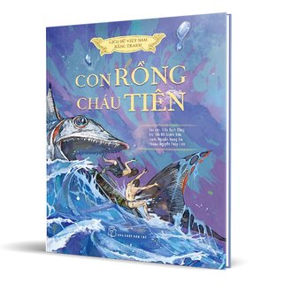 Lịch Sử Việt Nam Bằng Tranh - Con Rồng Cháu Tiên (Bìa Cứng)