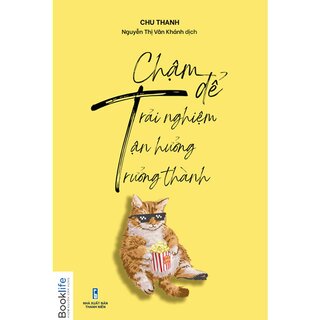 “Chậm” Để Trải Nghiệm, “Chậm” Để Tận Hưởng, “Chậm” Để Trưởng Thành