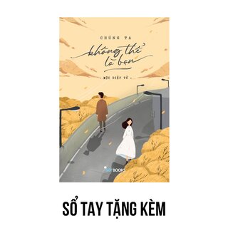 Chúng Ta Không Thể Là Bạn - Tặng Kèm Bookmark