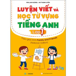 Luyện Viết Và Học Từ Vựng Tiếng Anh Lớp 1 Theo Giáo Trình Family And Friends