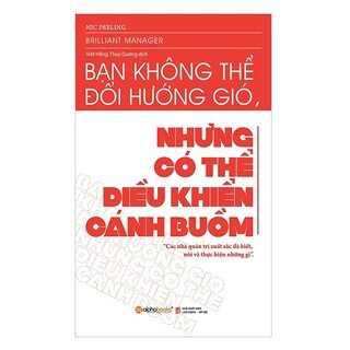 Bạn Không Thể Đổi Hướng Gió Nhưng Có Thể Điều Khiển Cánh Buồm (Tái Bản 2018)