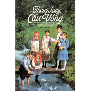 Thung Lũng Cầu Vồng - Lucy Maud Montgomery