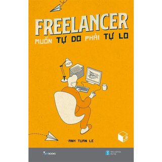 Freelancer Muốn Tự Do Phải Tự Lo