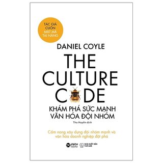 The Culture Code - Khám Phá Sức Mạnh Văn Hóa Đội Nhóm