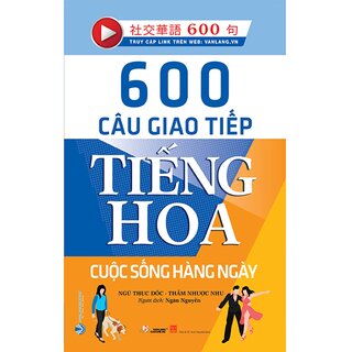600 Câu Giao Tiếp Tiếng Hoa - Cuộc Sống Hàng Ngày