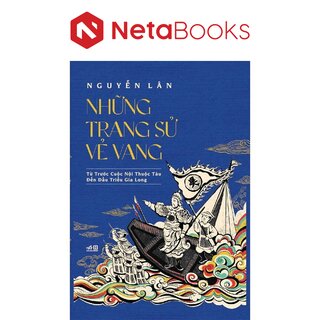 Những Trang Sử Vẻ Vang: Từ Trước Cuộc Nội Thuộc Tàu Đến Đầu Triều Gia Long