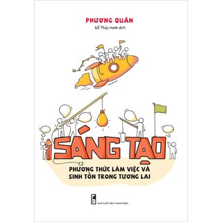 Sáng Tạo - Phương Thức Làm Việc Và Sinh Tồn Trong Tương Lai