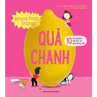 Khoa Học Trong Quả Chanh - 10 Thí Nghiệm Dễ Làm Và Gây Sửng Sốt