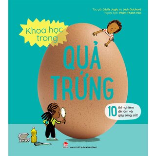 Khoa Học Trong Quả Trứng - 10 Thí Nghiệm Dễ Làm Và Gây Sửng Sốt