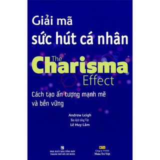 Giải Mã Sức Hút Cá Nhân - The Charisma Effect: Cách Tạo Ấn Tượng Mạnh Mẽ Và Bền Vững
