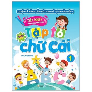 Luyện Kỹ Năng Cầm Bút Cho Bé Tự Tin Vào Lớp 1 - Tập Tô Chữ Cái - Tập 1