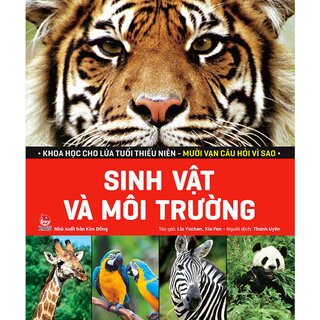 Khoa Học Cho Lứa Tuổi Thiếu Niên - Mười Vạn Câu Hỏi Vì Sao - Sinh Vật Và Môi Trường