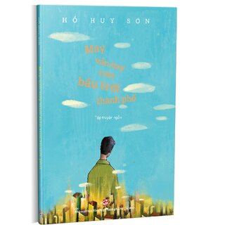 Mây Vẫn Bay Trên Bầu Trời Thành Phố - Tập Truyện Ngắn