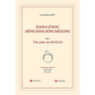 Khảo cổ học Đồng bằng sông Mê Kông (Tập 2 - Văn minh vật chất Óc Eo)