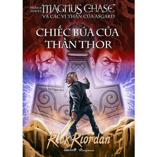 Magnus Chase Và Các Vị Thần Của Asgard - Phần 2: Chiếc Búa Của Thần Thor