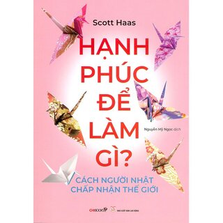 Hạnh Phúc Để Làm Gì? - Cách Người Nhật Chấp Nhận Thế Giới