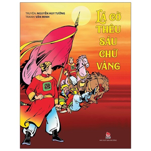Lá Cờ Thêu Sáu Chữ Vàng - Nguyễn Huy Tưởng; Văn Minh | NetaBooks