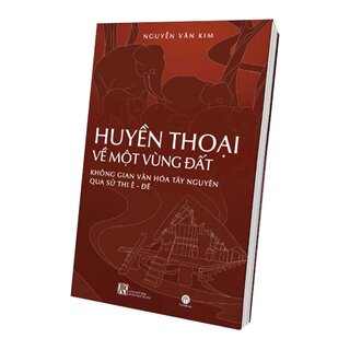 Huyền thoại về một vùng đất – Không gian văn hóa Tây Nguyên qua sử thi Ê-đê