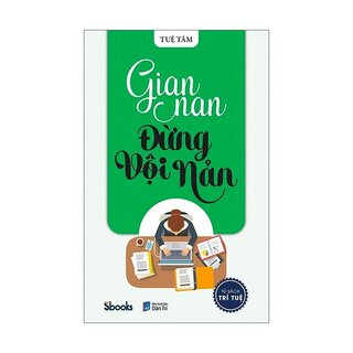 Tủ Sách Trí Tuệ - Gian Nan Đừng Vội Nản