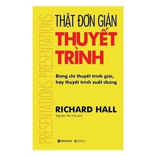 Thật Đơn Giản - Thuyết Trình (Tái Bản 2017)