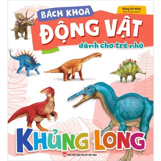 Bách Khoa Động Vật Dành Cho Trẻ Nhỏ - Khủng Long