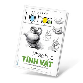 Bí Quyết Hội Họa - Phác Họa Tĩnh Vật