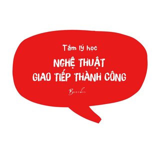 Tâm Lý Học Nghệ Thuật Giao Tiếp Thành Công