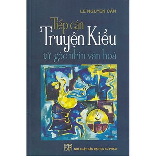 Tiếp Cận Truyện Kiều Từ Góc Nhìn Văn Hóa (Bìa Mềm)