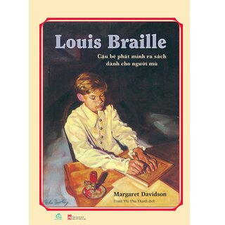 Louis Braille - Cậu Bé Phát Minh Ra Sách Dành Cho Người Mù