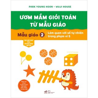 Ươm Mầm Giỏi Toán Từ Mẫu Giáo - Mẫu Giáo 2 - Làm Quen Với Số Tự Nhiên Trong Phạm Vi 5