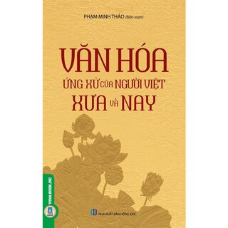 Văn Hóa Ứng Xử Của Người Việt Xưa Và Nay