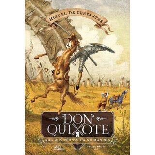 Don Quixote - Nhà Quý Tộc Tài Ba Xứ Mancha - Tập 2 - Miguel De Cervantes