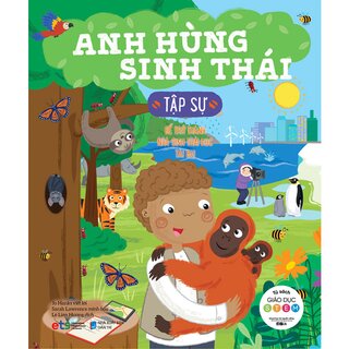 Tủ Sách Giáo Dục Stem: Anh Hùng Sinh Thái Tập Sự