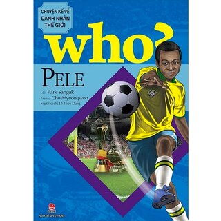 Who? Chuyện Kể Về Danh Nhân Thế Giới: Pele