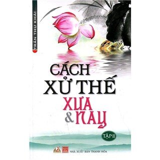 Cách Xử Thế Xưa Và Nay (Tập 2)